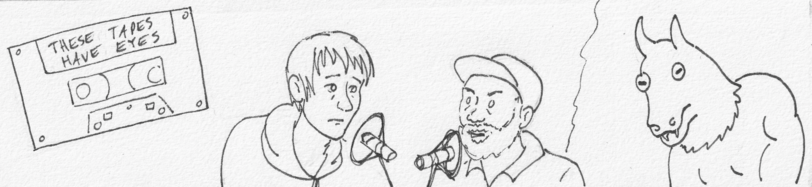 A banner image. To the left, a cassette tape with a label that says THESE TAPES HAVE EYES. Two men sit speaking into mics: a thin, clean-shaven guy with floppy hair and a stockier, bearded guy in a baseball cap. To their right is a fanged, goat-headed humanoid monster.